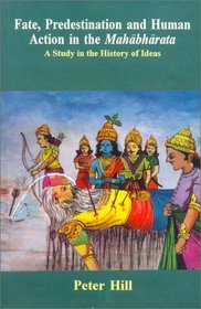 Fate, Predestination & Human Action in the Mahabharta: A Study in the History of Ideas