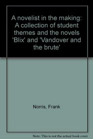 A Novelist in the Making: a Collection of Student Themes and the Novels, Blix and Vandover and the Brute