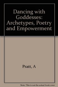 Dancing With Goddesses: Archetypes, Poetry, and Empowerment