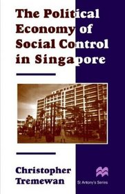 The Political Economy of Social Control in Singapore (St. Anthony's Series)