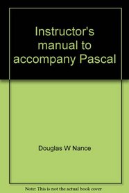 Instructor's manual to accompany Pascal: Understanding programming and problem solving