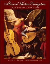 Music in Western Civilization, Volume I: Antiquity through the Baroque