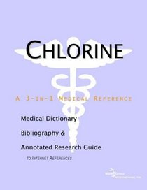 Chlorine - A Medical Dictionary, Bibliography, and Annotated Research Guide to Internet References