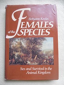 Females of the Species: Sex and Survival in the Animal Kingdom