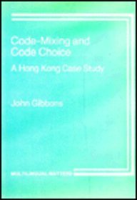 Code Mixing and Code Choice: A Hong Kong Case Study (Multilingual Matters (Series), 27.)