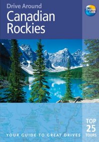 Drive Around Canadian Rockies, 2nd: Your guide to great drives. Top 25 Tours. (Drive Around - Thomas Cook)