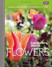 Gardeners' World: Flowers: Planning and Planting for Continuous Colour