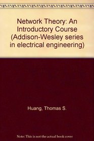 Network Theory: An Introductory Course (Addison-Wesley series in electrical engineering)