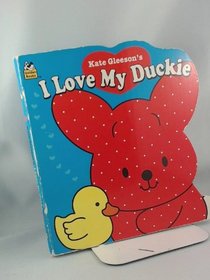 I Love My Duckie (Shaped Naptime Tales Books)