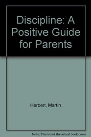 Discipline: A Positive Guide for Parents