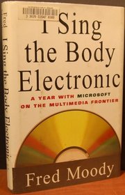 I Sing the Body Electronic : A Year With Microsoft on the Multimedia Frontier