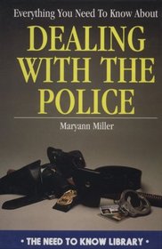 Everything You Need to Know About Dealing With the Police (Need to Know Library)