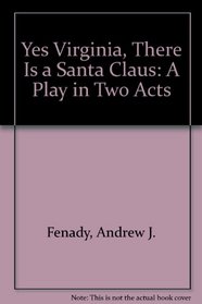 Yes Virginia, There Is a Santa Claus: A Play in Two Acts