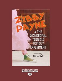 Zibby Payne & The Wonderful, Terrible Tomboy Experiment (EasyRead Large Edition)