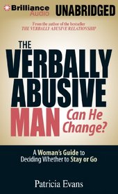 Verbally Abusive Man, Can He Change?, The: A Woman's Guide to Deciding Whether to Stay or Go