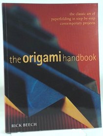 The Origami Handbook: The Classic Art of Paperfolding in Step-by-step Contemporary Projects