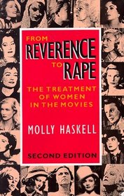 From Reverence to Rape : The Treatment of Women in the Movies