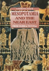 Mesopotamia and the Near East: From 10,000 BC to 539 BC (Looking Back)