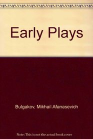 The early plays of Mikhail Bulgakov
