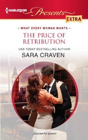 The Price of Retribution (What Every Woman Wants) (Harlequin Presents Extra, No 217)