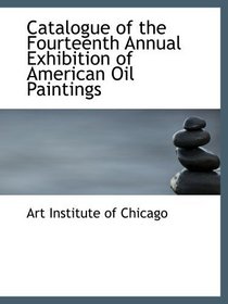 Catalogue of the Fourteenth Annual Exhibition of American Oil Paintings