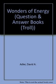 Wonders of Energy (Question & Answer Books (Troll))