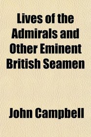 Lives of the Admirals and Other Eminent British Seamen