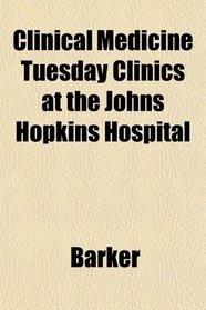 Clinical Medicine Tuesday Clinics at the Johns Hopkins Hospital
