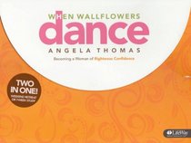 When Wallflowers Dance Leader Kit: Becoming a Woman of Righteous Confidence