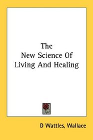 The New Science Of Living And Healing