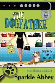 The Dogfather (Pampered Pets Mystery, Bk 10)