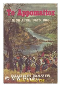 To Appomattox: Nine April Days, Eighteen Hundred and Sixty-Five