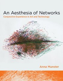 An Aesthesia of Networks: Conjunctive Experience in Art and Technology (Technologies of Lived Abstraction)