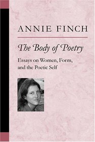 The Body of Poetry : Essays on Women, Form, and the Poetic Self (Poets on Poetry)