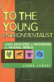 To the Young Environmentalist: Lives Dedicated to Preserving the Natural World (To the Young)