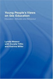 Young People's Views on Sex Education: Education, Attitudes and Behavior