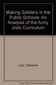 Making Soliders in the Public Schools: An Analysis of the Army Jrotc Curriculum