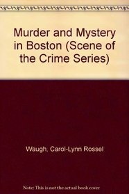 Murder and Mystery in Boston (Scene of the Crime Series)