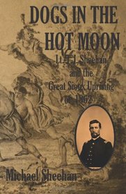 Dogs in the hot moon: T.J. Sheehan and the Great Sioux Uprising of 1862