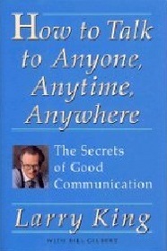How to Talk to Anyone, Anytime, Anywhere : The Secrets of Good Communication