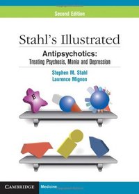 Stahl's Illustrated Antipsychotics: Treating Psychosis, Mania and Depression