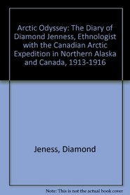Arctic Odyssey: The Diary of Diamond Jenness, Ethnologist With the Canadian Arctic Expedition in Northern Alaska and Canada, 1913-1916