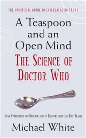 A TEASPOON AND AN OPEN MIND: THE SCIENCE OF DOCTOR WHO