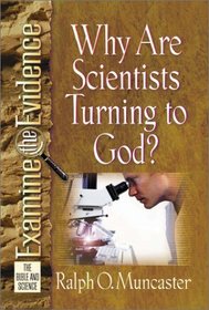 Why Are Scientists Turning to God? (Muncaster, Ralph O. Examine the Evidence Series.)