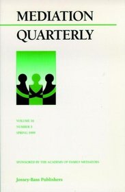 Mediation Quarterly, No. 3, Spring 1999 (J-B MQ Single Issue Mediation Quarterly) (Volume 16)