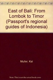 East of Bali: From Lombok to Timor (Passport's regional guides of Indonesia)