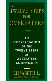 Twelve Steps For Overeaters Anonymous : An Interpretation Of The Twelve Steps Of Overeaters Anonymous