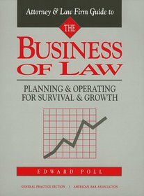Attorney & Law Firm Guide to the Business of Law : Planning & Operating for Survival & Growth