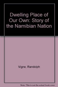 Dwelling Place of Our Own: Story of the Namibian Nation