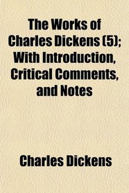 The Works of Charles Dickens (5); With Introduction, Critical Comments, and Notes